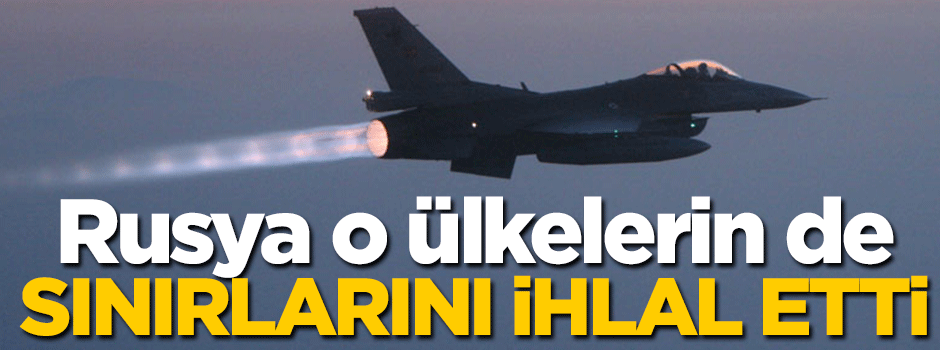 Rusya, Japonya ve Norveç'in de hava sahasını ihlal etti