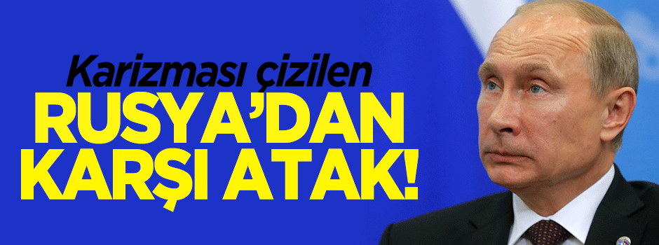 Rusya karşı atağa geçti!