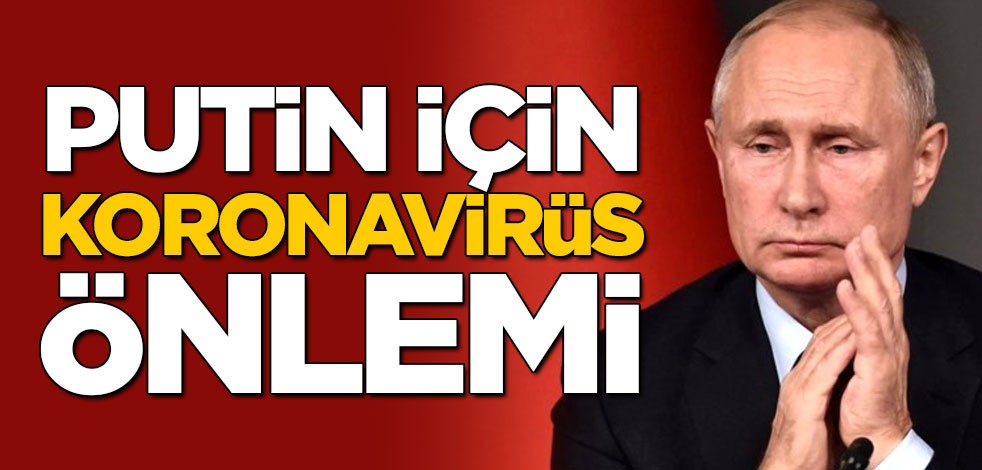 Rusya lideri Putin için koronavirüs önlemi