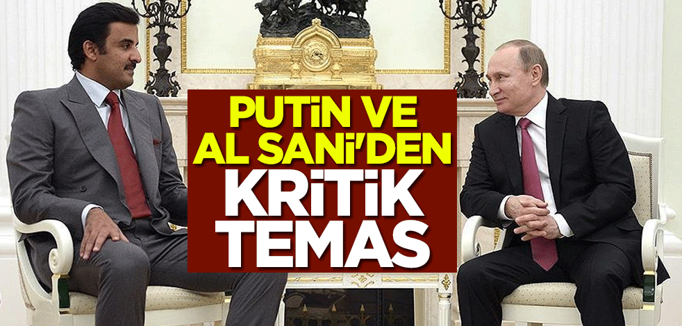Rusya lideri Putin ve Katar Emiri Al Sani'den kritik temas