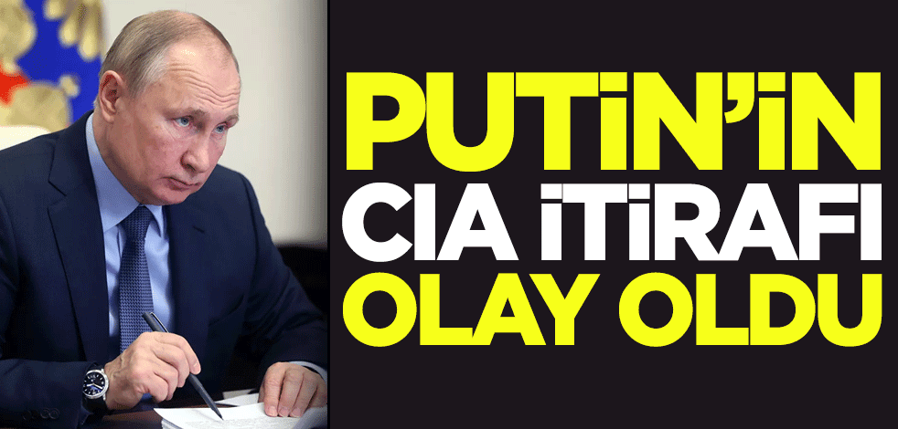 Rusya lideri Putin'in CIA itirafı olay oldu