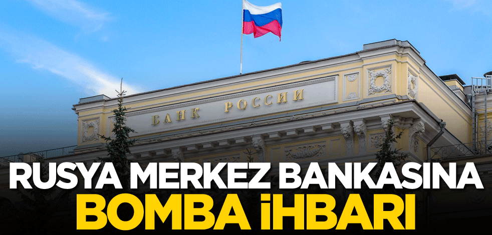 Rusya Merkez Bankası binasına bomba ihbarı!