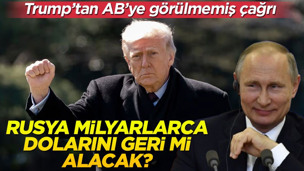 Rusya milyarlarca dolarını geri mi alacak? Trump'tan AB'ye görülmemiş çağrı