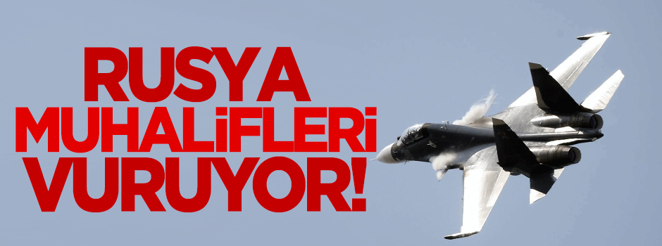 Rusya muhalifleri vuruyor!