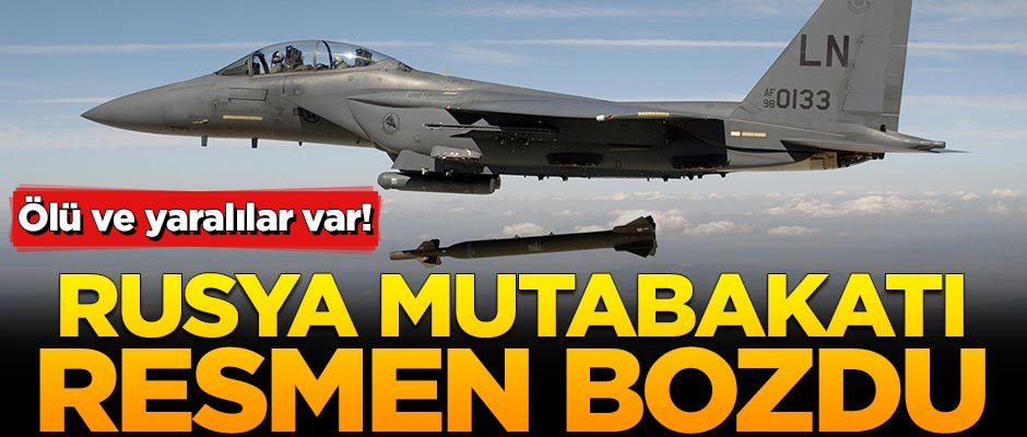 Rusya mutabakatı resmen bozdu!