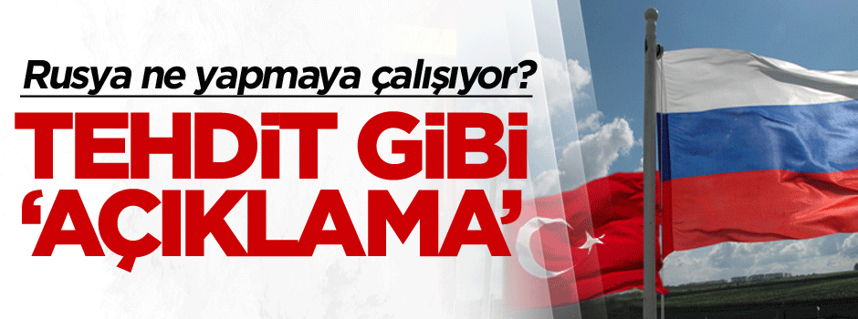 Rusya ne yapmaya çalışıyor? Tehdit gibi ‘açıklama’