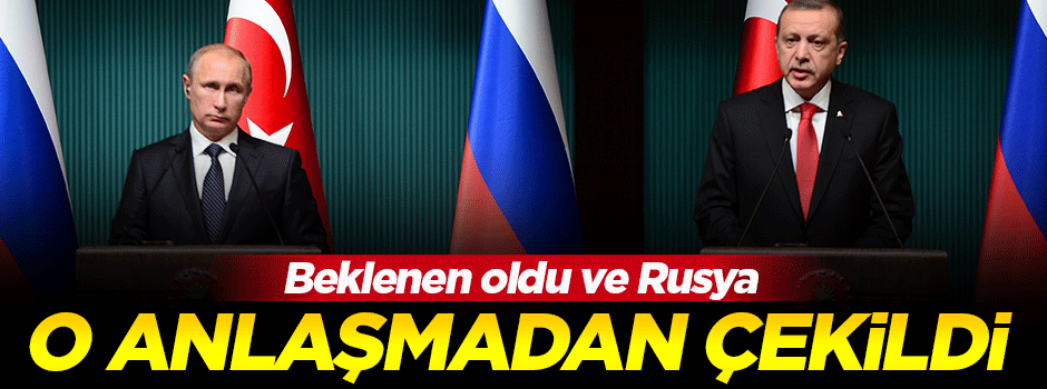 Rusya o anlaşmadan da çekildi!