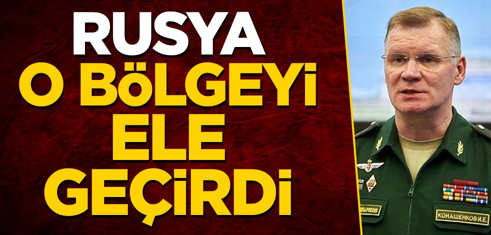 Rusya, o bölgeyi ele geçirdi