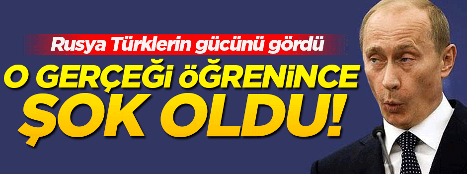 Rusya o gerçeği görünce şok oldu!