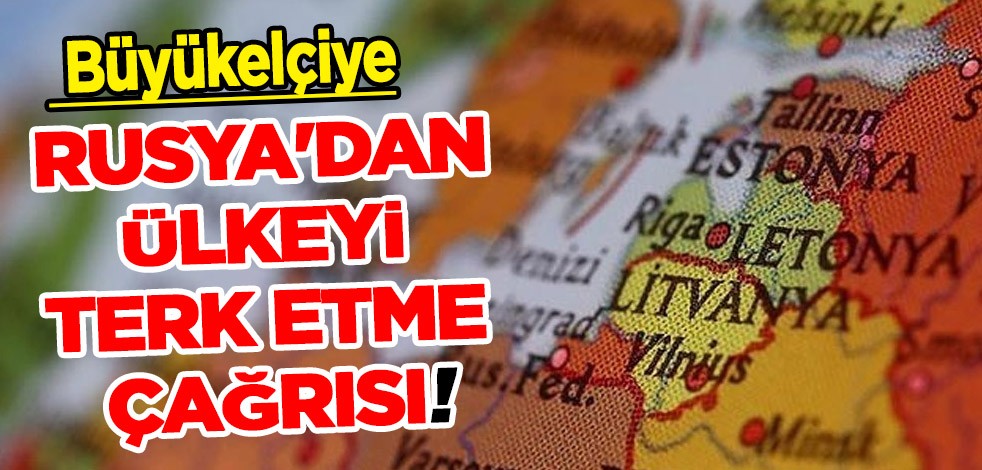 Rusya o kararı duyurdu: Letonya'ya Büyükelçisine, ülkeyi bu kez 2 haftada terk etmesini istedi