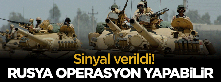 Rusya operasyon yapabilir!
