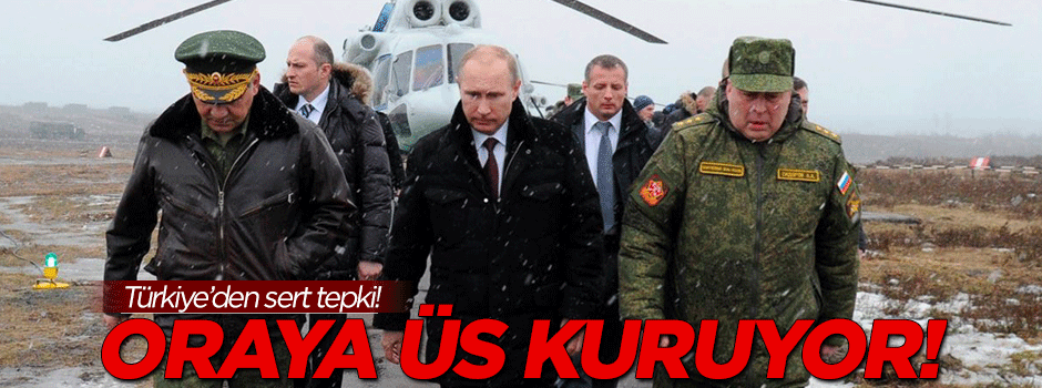 Rusya oraya üs kuruyor!