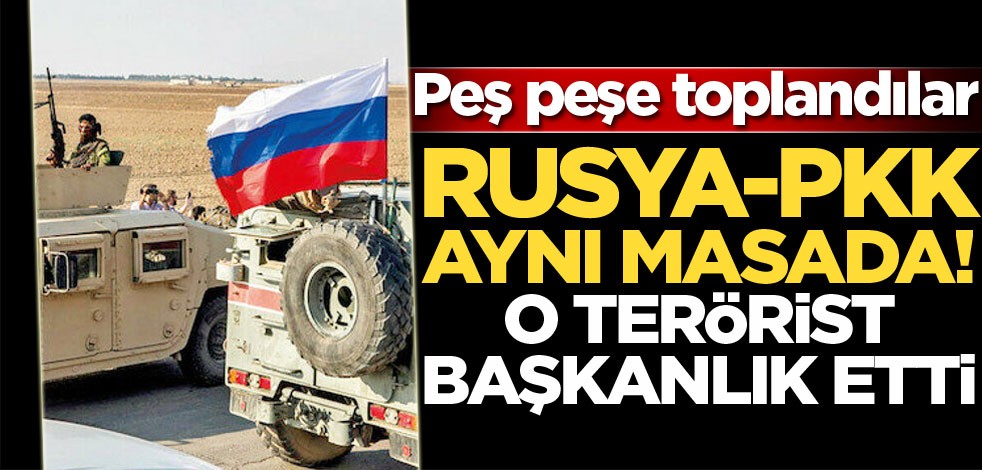 Rusya-PKK aynı masada! Peş peşe toplantılar