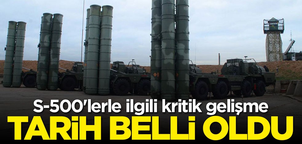 Rusya resmen duyurdu! S-500'lerin hizmete gireceği tarih belli oldu