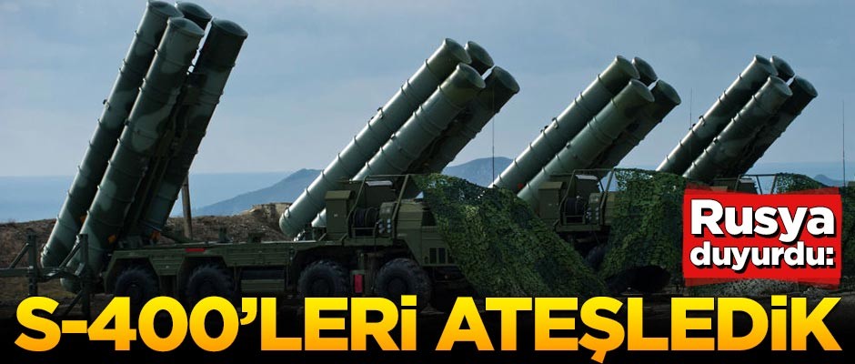 Rusya S-400'leri ateşledi