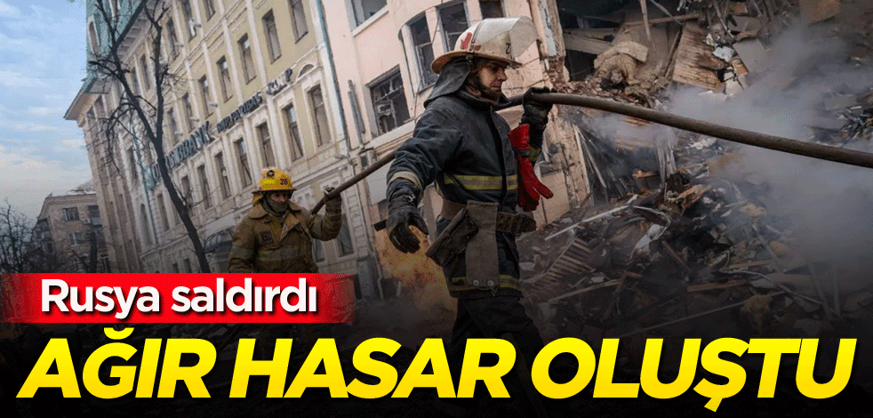 Rusya saldırdı, ağır hasar oluştu