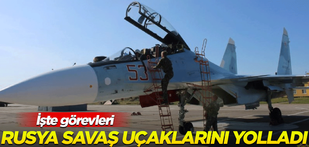 Rusya savaş uçaklarını yolladı! İşte görevi