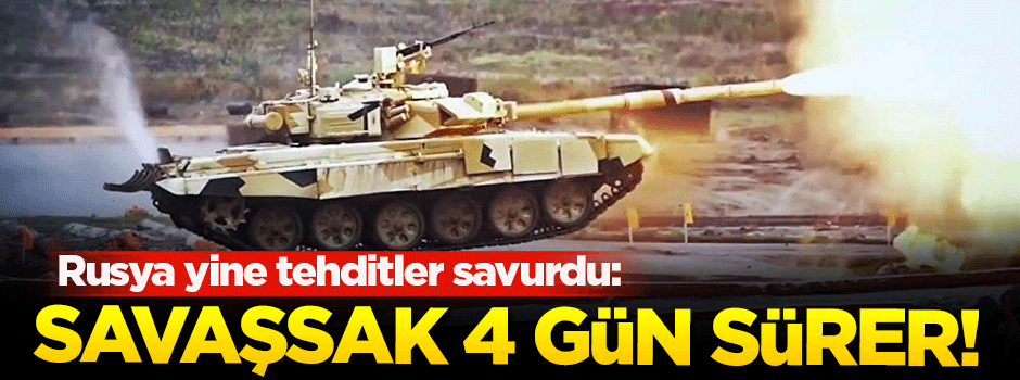 Rusya: Savaşsak 4 gün sürer!