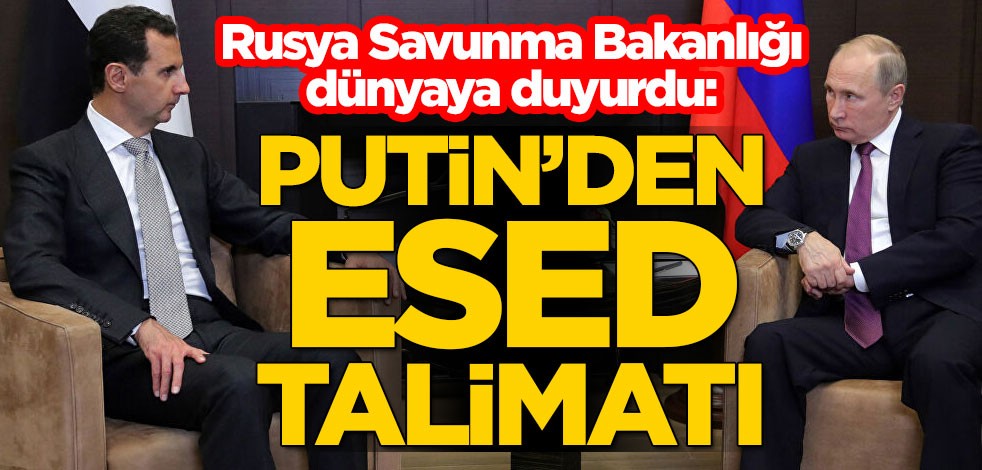 Rusya Savunma Bakanlığı dünyaya duyurdu: Putin’den Esed talimatı