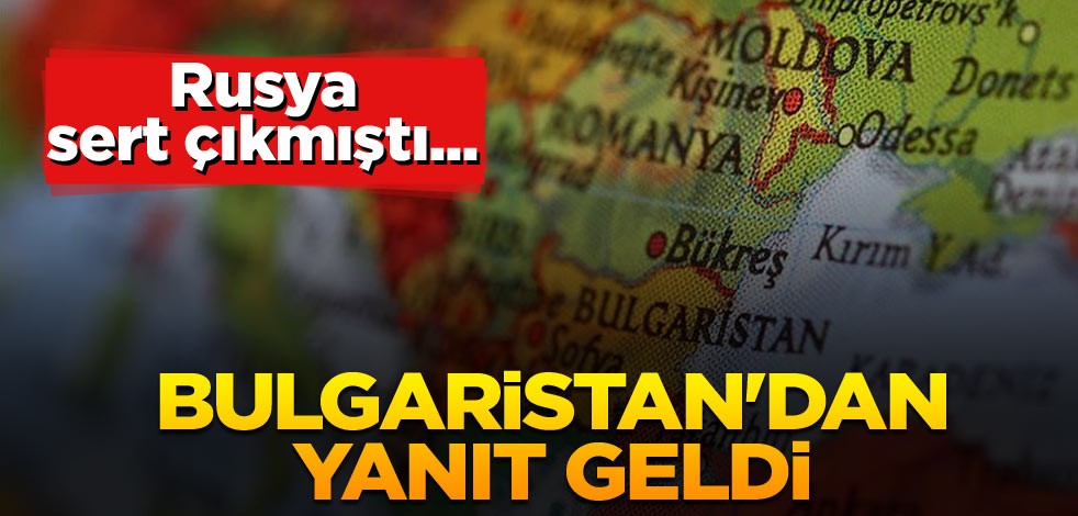 Rusya sert çıkmıştı... Bulgaristan'dan yanıt geldi