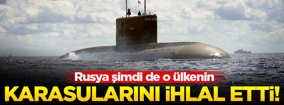 Rusya şimdi de o ülkenin karasularını ihlal etti!