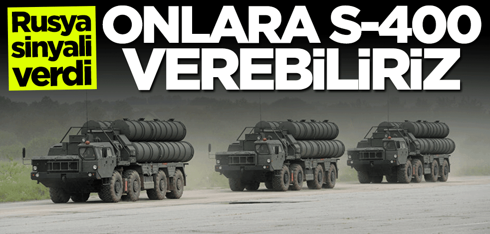 Rusya sinyali verdi: Onlara S-400 verebiliriz