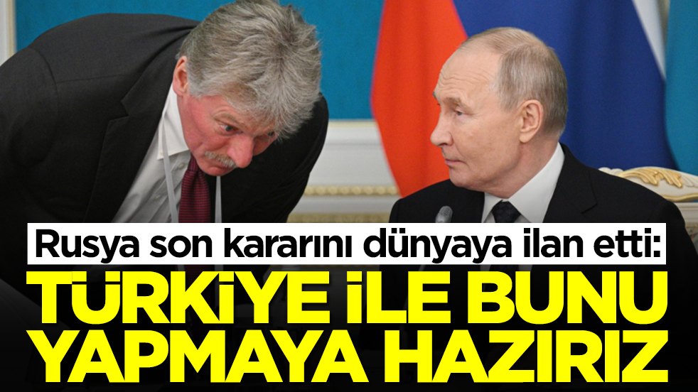 Rusya son kararını dünyaya ilan etti: Türkiye ile bunu yapmaya hazırız