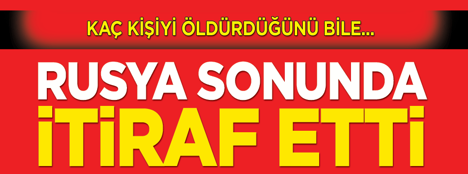 Rusya, sonunda 'itiraf etti'