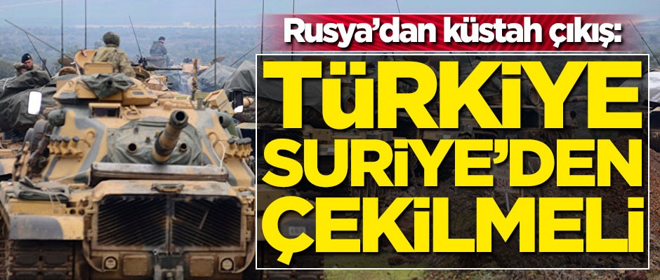 Rus sözcüden küstah çıkış: Türkiye Suriye'den çekilmeli
