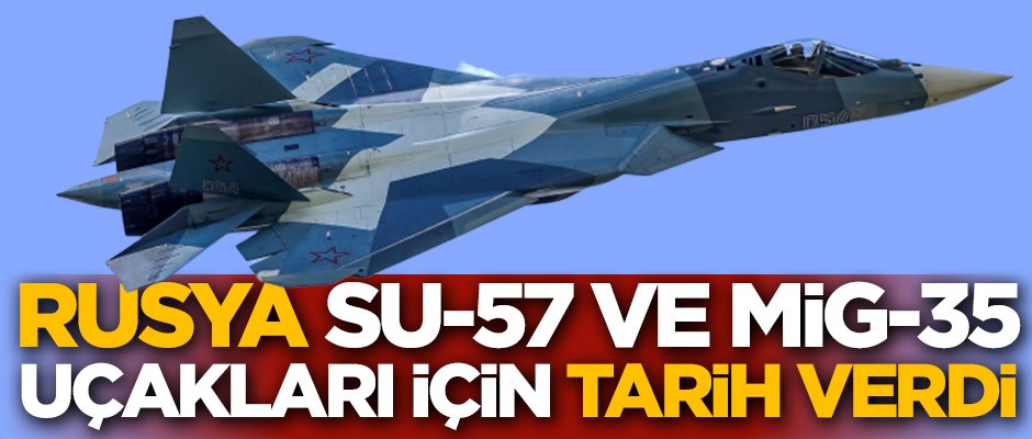 Rusya, Su-57 ve MiG-35 için tarih verdi