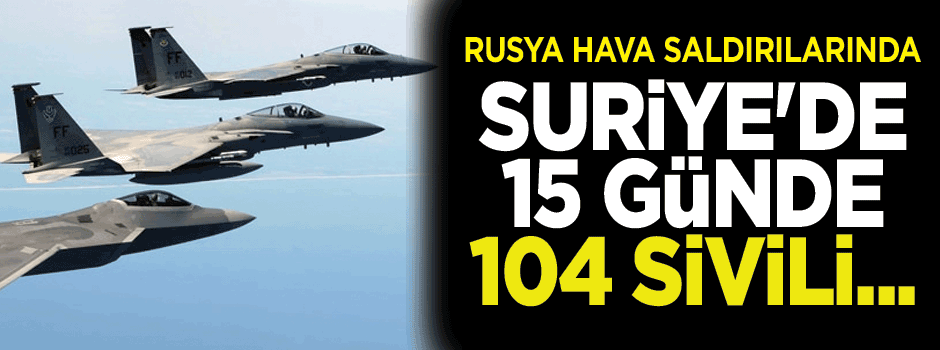 Rusya, Suriye'de 25'i çocuk 104 sivili öldürdü