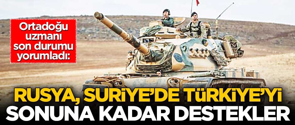 Rusya, Suriye’de Türkiye’yi sonuna kadar destekler