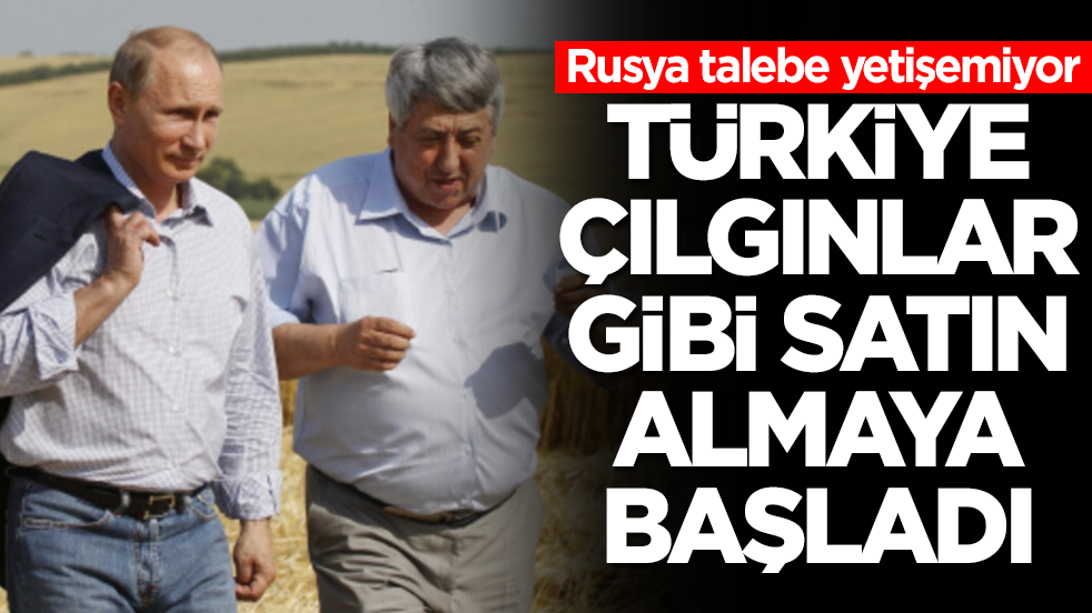 Rusya talebe yetişemiyor: Türkiye çılgınlar gibi satın almaya başladı