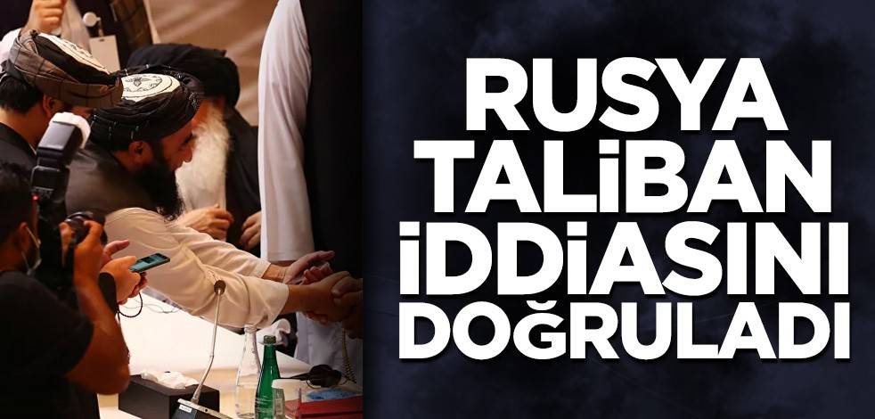 Rusya Taliban iddiasını doğruladı