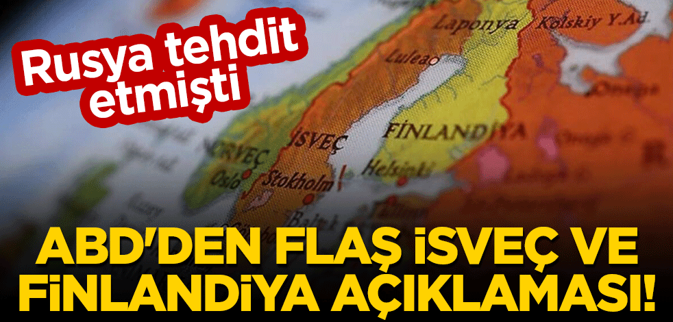 Rusya tehdit etmişti... ABD'den flaş İsveç ve Finlandiya açıklaması!