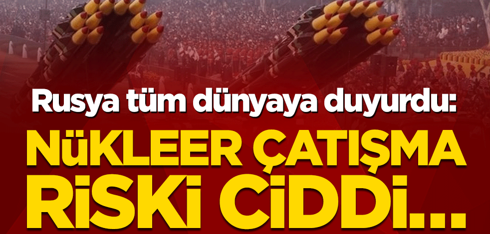 Rusya tüm dünyaya duyurdu: Nükleer çatışma riski ciddi…