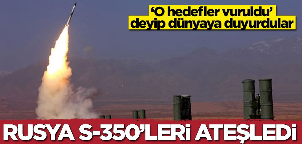 Rusya tüm dünyaya duyurdu: S-350'leri ateşledik