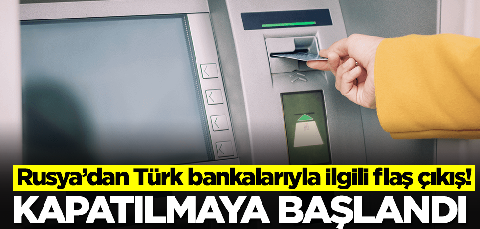 Rusya Türk bankalarıyla ilgili şok gelişmeyi duyurdu: Bir bir kapatılıyor