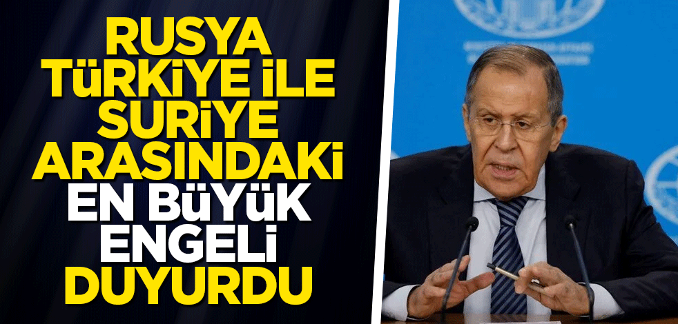 Rusya, Türkiye ile Suriye'nin normalleşmesindeki en büyük engeli duyurdu