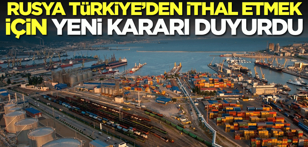 Rusya Türkiye'den ithal etmek için kararını duyurdu! Resmen artırılacak