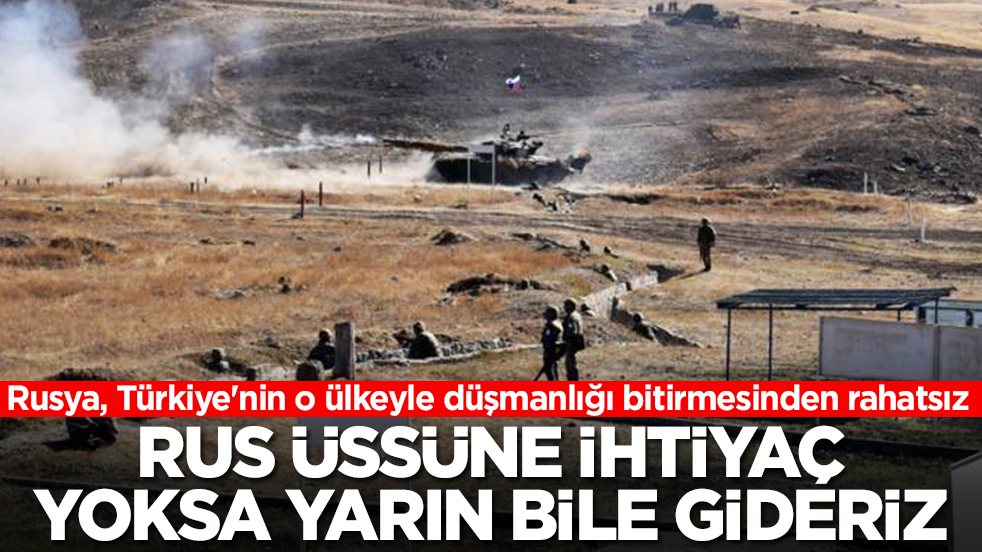 Rusya, Türkiye'nin o ülkeyle düşmanlığı bitirmesinden rahatsız: Rus üssüne ihtiyaç yoksa yarın bile gideriz
