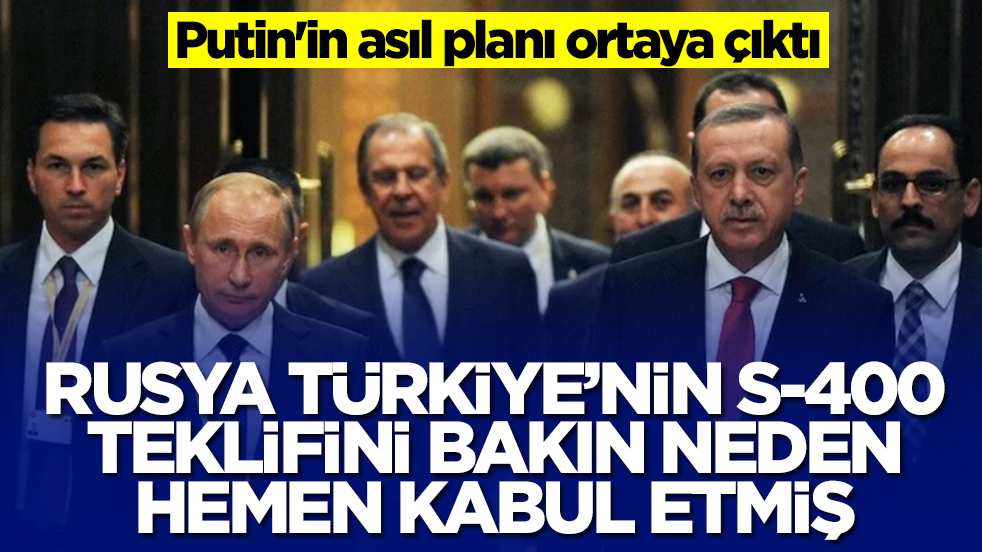 Rusya, Türkiye'nin S-400 teklifini bakın neden hemen kabul etmiş: Putin'in asıl planı ortaya çıktı