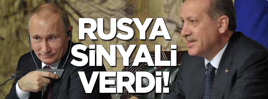Rusya Türkiye'ye sinyali verdi!