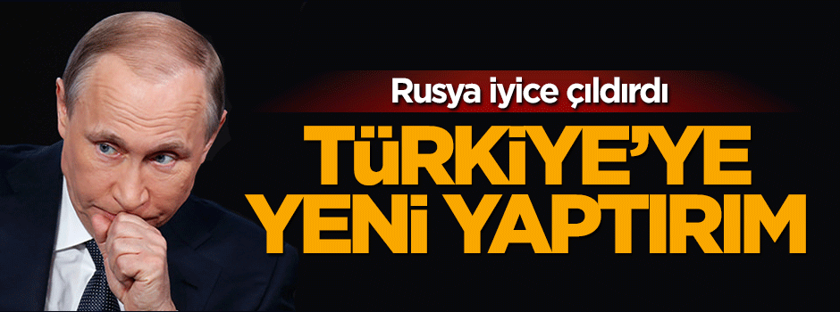 Rusya Türkiye'ye yönelik akılalmaz yaptırımlara devam ediyor