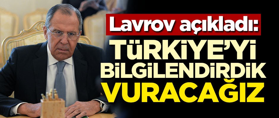 Rusya: Türkiye'yi bilgilendirdik, vuracağız