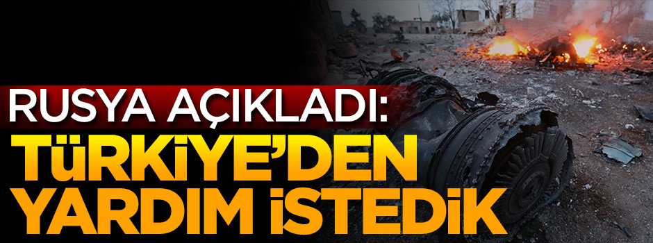 Rusya: Uçak konusunda Türkiye'den yardım istedik