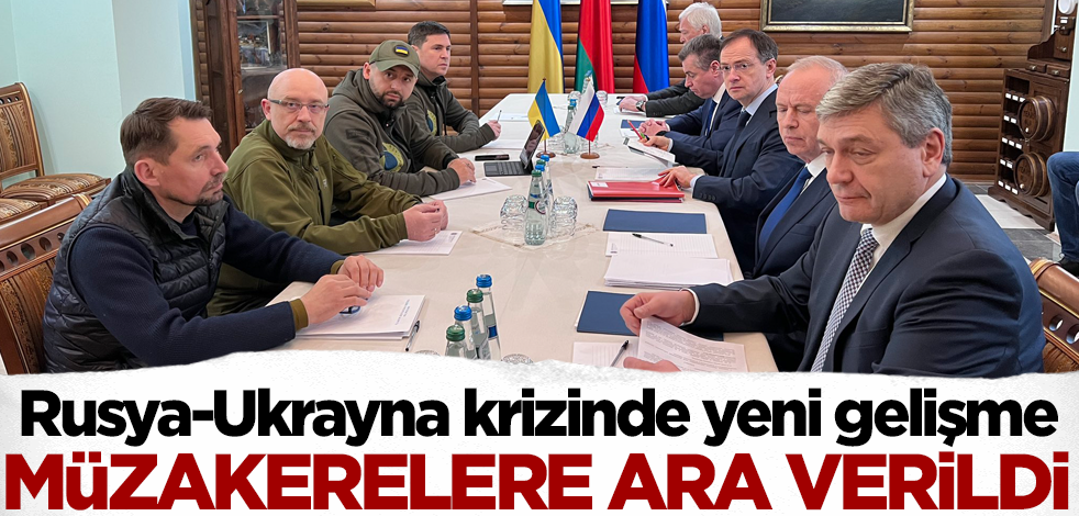 Rusya-Ukrayna krizinde yeni gelişme! Müzakerelere ara verildi