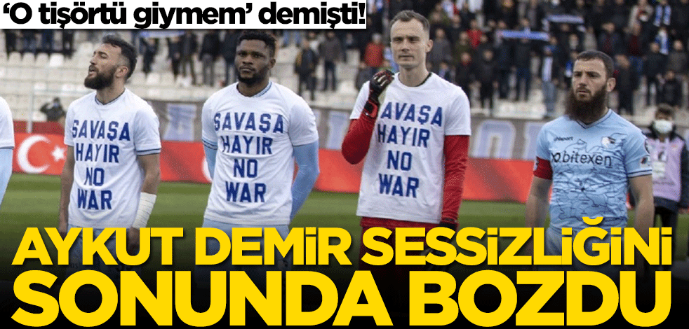 Rusya-Ukrayna savaşı için 'Savaşa hayır' tişörtü giymeyen Aykut Demir sessizliğini bozdu