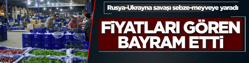 Rusya-Ukrayna savaşı sebze-meyveye yaradı! Fiyatlar şok etti