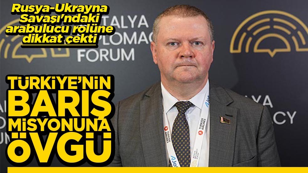Rusya-Ukrayna Savaşı'ndaki arabulucu rolüne dikkat çekti Türkiye'nin barış misyonuna övgü